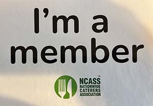I'm a member of NCASS, the National Caterers Association